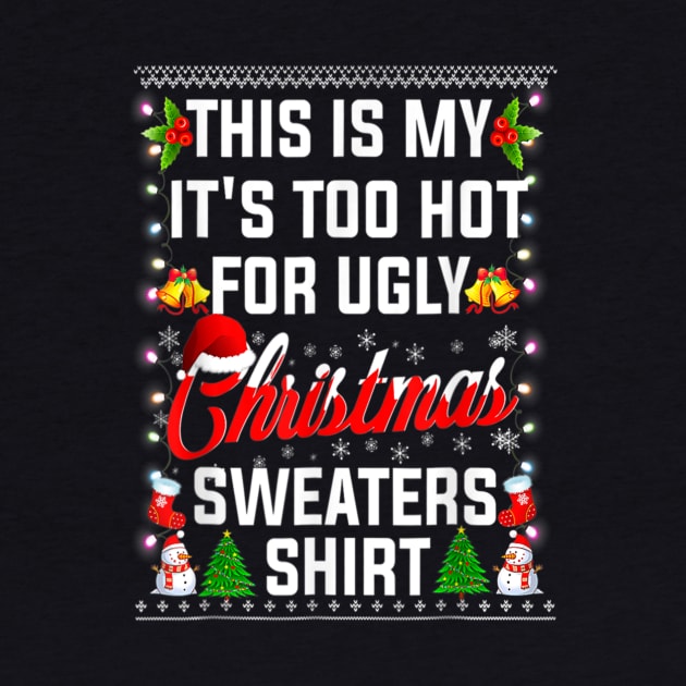 Funny Xmas This Is My It's Too Hot For Ugly Christmas Sweater by PlumleelaurineArt